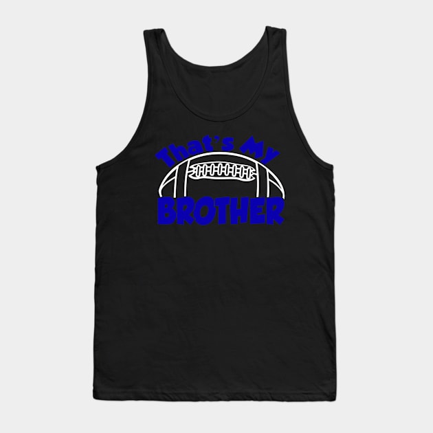 That's My Brother Football Brother Tank Top by StacysCellar